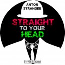 Anton Stranger - Straight To Your Head