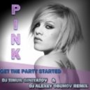 Pink - Get The Party Started (Dj Timur Giniyatov & Dj Alexey Obuhov Remix)
