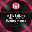 Zack Roth & Eric Prydz & James Woods - A Bit Talking Boulevard (United House Brothers Mash Up)