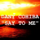 Dany Cohiba - Say To Me