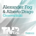 Alexander Fog & Alberto Drago - Groovaholic