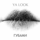 Ya Look - Губами