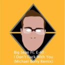 Big Sean feat. E - I Don\'t Fuck With You (Michael Berry Remix)