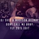 DJ SVET & Madison Avenue - Dont Call Me Baby (Fly Edit 2015)