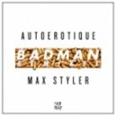 Autoerotique & Max Styler - Badman