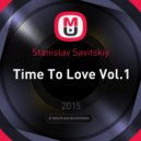 Stanislav Savitskiy - Time To Love Vol.1