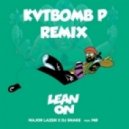 Major Lazer x DJ Snake feat. MØ - Lean On (KVTBOMB P Remix)