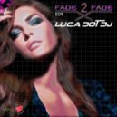 Luca Dot Dj - Fade 2 Fade vol. 009