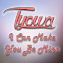 Tyowa - I Can Make You Be Mine