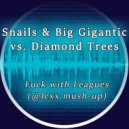 Snails & Big Gigantic vs. Diamond Trees - Fuck with Leagues (@lexx Mash-up)