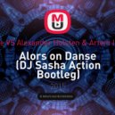 Stromae VS Alexander Holsten & Artem Ice Land - Alors on Danse (DJ Sasha Action Bootleg)