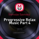 Stanislav Savitskiy - Progressive Relax Music Part 4