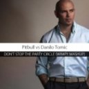 Pitbull vs. Danilo Tomic - Don\'t Stop The Party Circle (Wimpy Mashup)