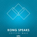 Kong Speaks - Critical Mass