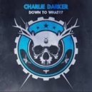 Charlie Darker - Down To What!? (Original mix)