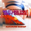 MEM & Lyris vs. Melleefresh - Do It Like That Dirty Bounce (Alex2Rome Mashup)