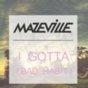 Mazeville - I Gotta (Bad Habit)