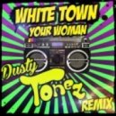 White Town - Your Woman (Dusty Tonez Remix)