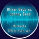 Oliver Back vs. Johnny Good - Muchacho (@lexx Mash-up) (@lexx mush-up)