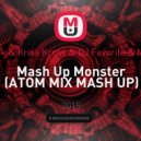 Chuckie & Junxterjack & Kriss Kross & DJ Favorite & Mr. Romano & Dj Dnk - Mash Up Monster (ATOM MIX MASH UP)