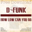D-Funk - How Low Can You Go?