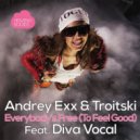 Andrey Exx & Troitski Feat. Diva Vocal - Everybody's Free (To Feel Good)