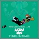 Major Lazer x DJ Snake feat. MØ - Lean On
