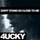 4UCKY - Don\'t Stand So Close To Me (The Police Cover)
