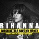 Rihanna - Bitch Better Have My Money