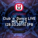 DJ TaranOff - Club`n`Dance LIVE MIX vol.2 (28.03.2015) [PB VINTAGE]