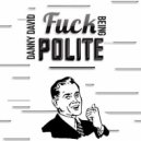 Danny David - Fuck Being Polite (Original mix)