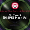 Apashe vs. Enzo Darren & Rob & Chris - No Twerk (Dj SPEZ Mash Up)