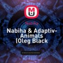 Nabiha & Adaptiv - Animals (Oleg Black House Brazers Mashup)