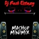 Dj Rush Extazy - Mashup MiniMix [007] ()