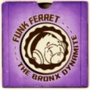 Funk Ferret - The Bronx Dynamite