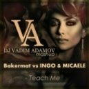 Bakermat vs. Ingo & Micaele - Teach Me (DJ Vadim Adamov Mash Up)