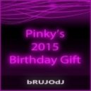 bRUJOdJ - Pinky\'s (2015 Birthday Gift) (2015 Birthday Gift)