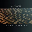 Alexandre - Don't Know Me