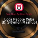 Sak Noel & Alexx Slam - Loca People Cuba