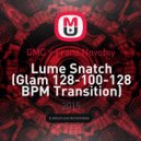 CMC x Franz Novotny - Lume Snatch (Glam 128-100-128 BPM Transition)