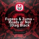 Fugees & Zuma - Ready or Not (Oleg Black Mashup)