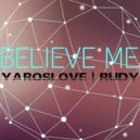 YarosLOVE & RUDY - Believe Me (Original mix)