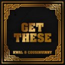 Kwal & CousinVinny - Get These