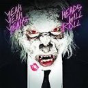 Yeah Yeah Yeahs - Heads Will Roll