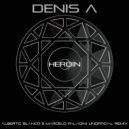 Denis A - Heroin (Alberto Blanco & Marcelo Paladini Unofficial Remix) (Alberto Blanco & Marcelo Paladini Unofficial Remix)