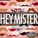 Tujamo - Hey Mister (Johnny King Re-Rub)