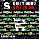 Dirty Guru - Give To Me