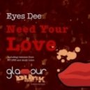 Eyes Dee - Need Your Love