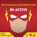 Re-Plants vs Counteractive - Re-Active