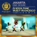 Jakarta - One Desire (DJ Kolya Funk & Vasiliy Francesco Club 2.0 Remix) (DJ Kolya Funk & Vasiliy Francesco Club 2.0 Remix)